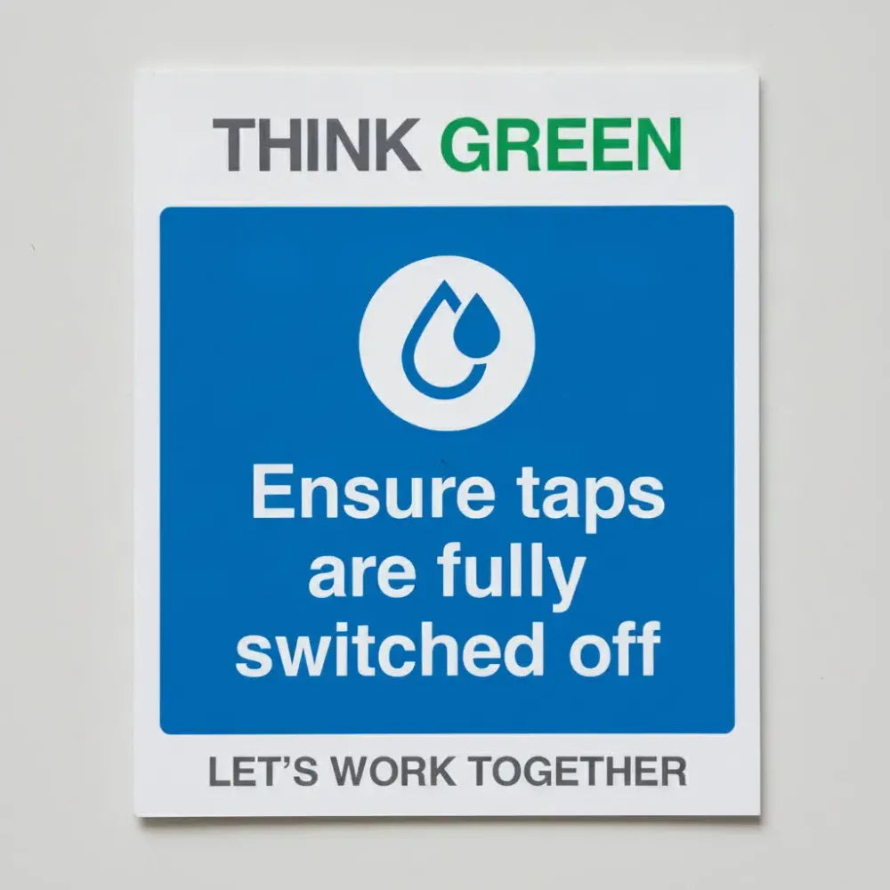 27149H Think Green Let's work together Ensure taps are fully switched off (self adhesive vinyl safety label) Self Adhesive Vinyl (300x250mm) Safety Sign