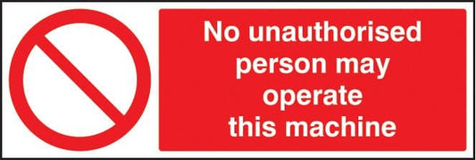 13403G No unauthorised person may operate this machine Rigid Plastic (300x100mm) Safety Sign