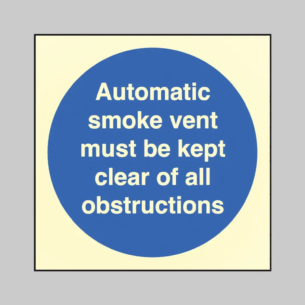 41425B Automatic smoke vent must be kept clear of all obstructions Photoluminescent S/A Vinyl (80x80mm) Safety Sign