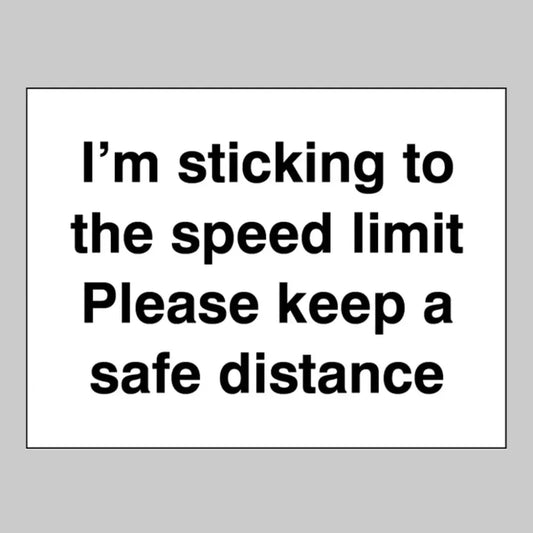 I'm sticking to the speed limit Please keep a safe distance