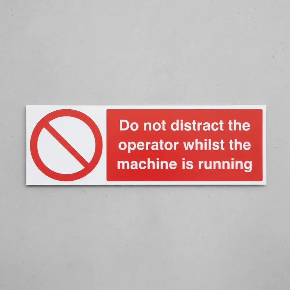 Do not distract the operator whilst machine is running