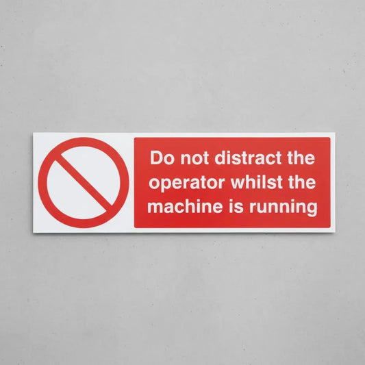Do not distract the operator whilst machine is running