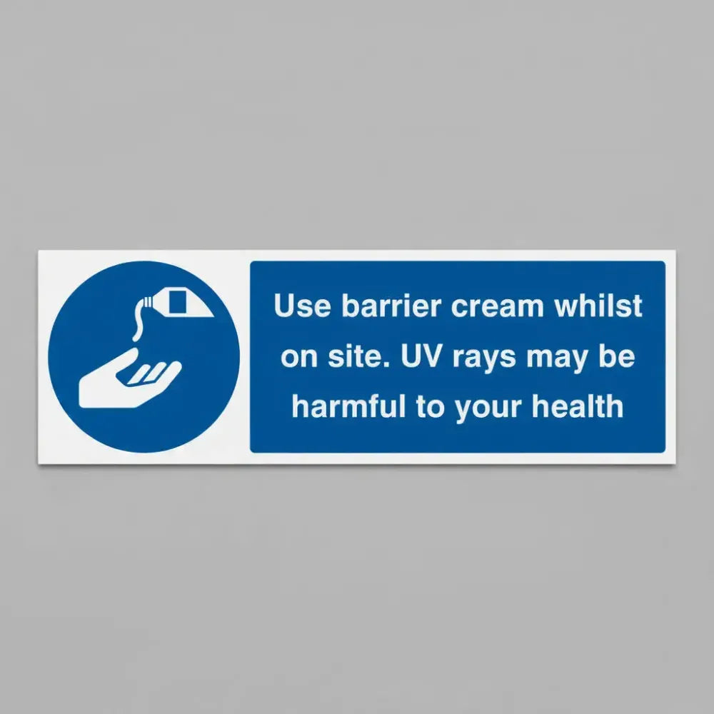 Use barrier cream whilst on site UV rays may be harmful to your health