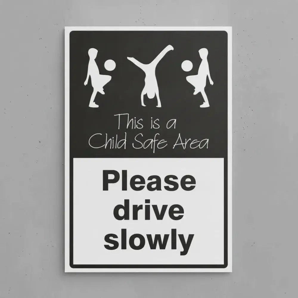 Please drive slowly This is a child safe area
