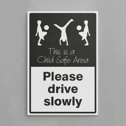 Please drive slowly This is a child safe area