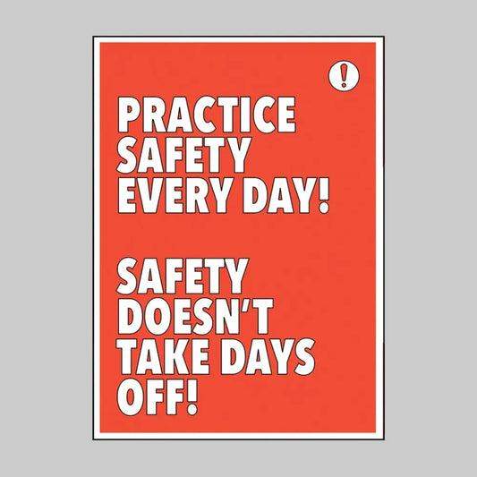 Practice safety every day Safety doesn't take days off 420x594mm synthetic paper