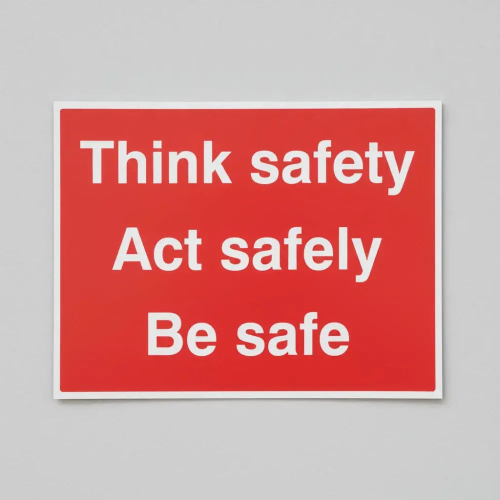 Think safe, act safely, be safe