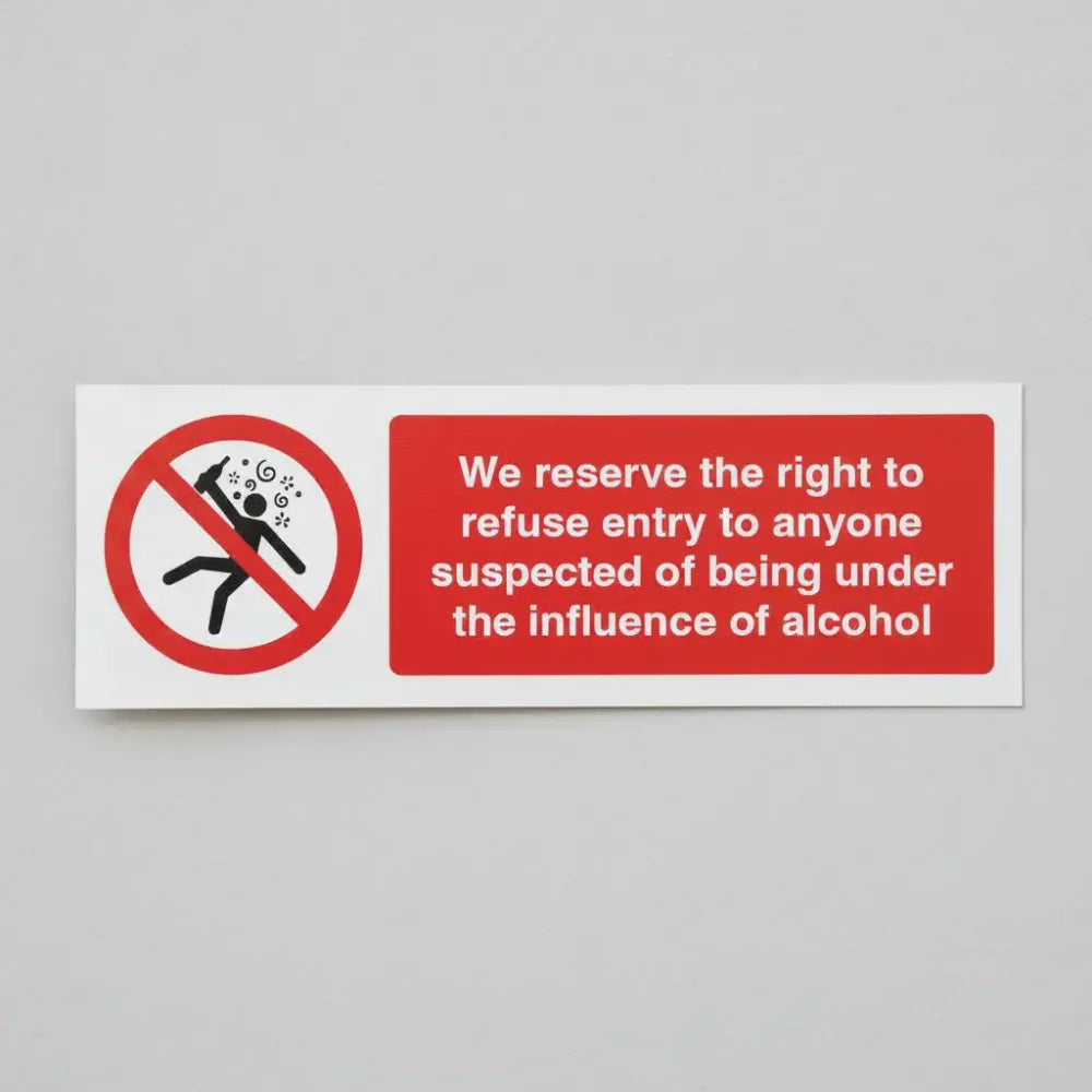 27115E We reserve the right to refuse entry to anyone suspected of being under the influence of alcohol Self Adhesive Vinyl (200x150mm) Safety Sign