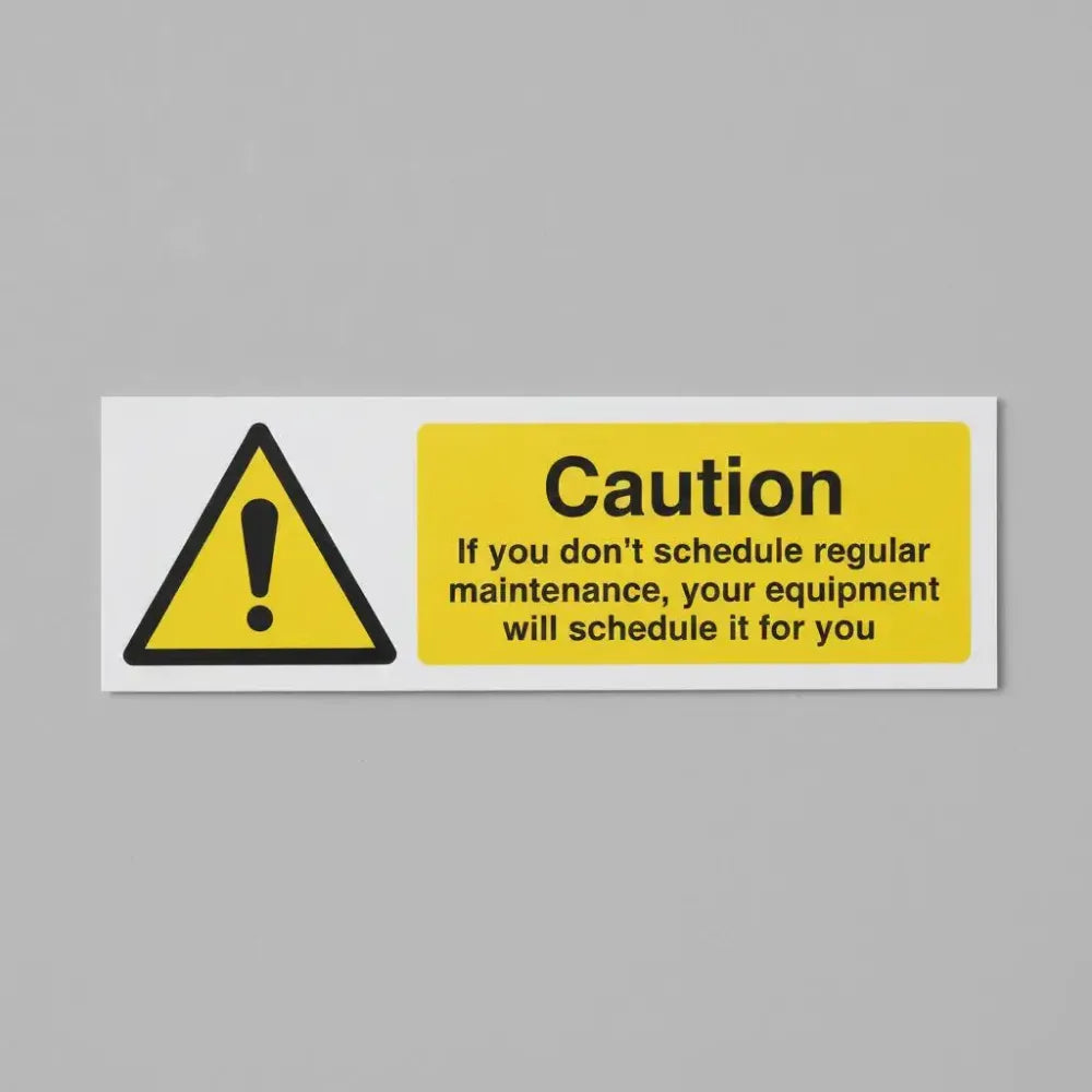17182G Caution If you don't schedule regular maintenance, your equipment will schedule it for you (semi rigid pvc safety sign) Rigid Plastic (300x100mm) Safety Sign